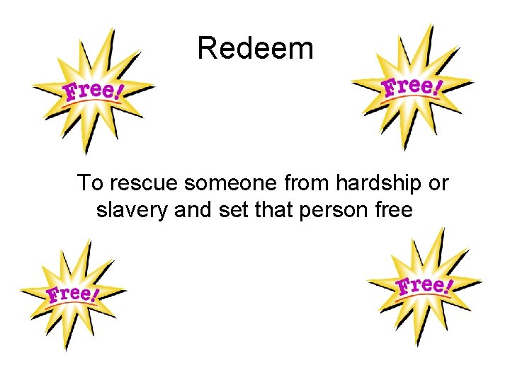Redeem To rescue someone from hardship or slavery and set that person free 