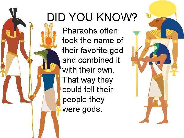 DID YOU KNOW? Pharaohs often took the name of their favorite god and combined