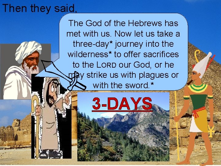 Then they said, The God of the Hebrews has met with us. Now let