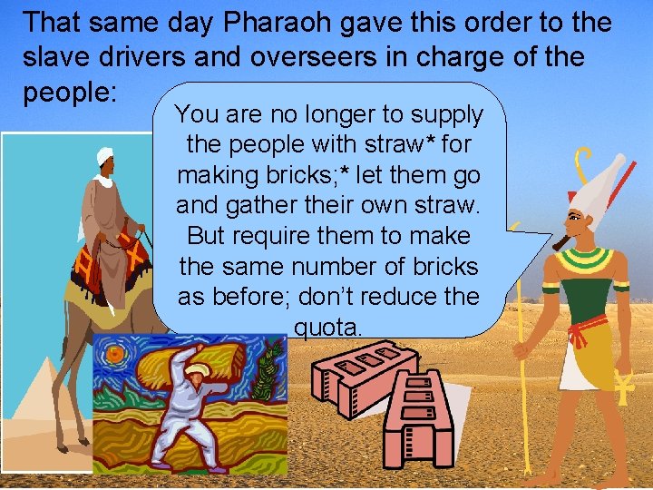 That same day Pharaoh gave this order to the slave drivers and overseers in