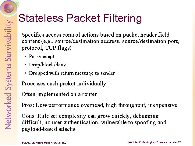 Stateless Packet Filtering Specifies access control actions based on packet header field content (e.