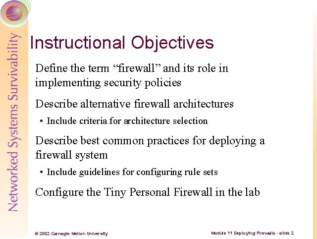 Instructional Objectives Define the term “firewall” and its role in implementing security policies Describe