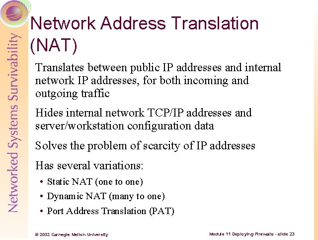 Network Address Translation (NAT) Translates between public IP addresses and internal network IP addresses,