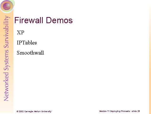 Firewall Demos XP IPTables Smoothwall © 2002 Carnegie Mellon University Module 11 Deploying Firewalls