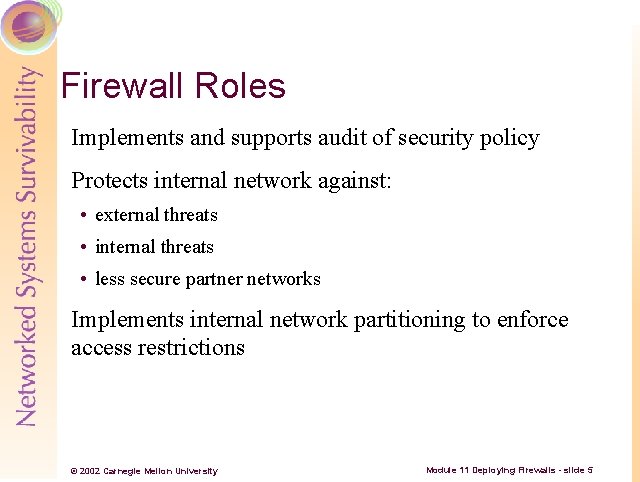 Firewall Roles Implements and supports audit of security policy Protects internal network against: •