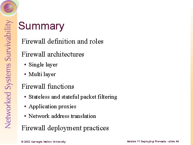 Summary Firewall definition and roles Firewall architectures • Single layer • Multi layer Firewall