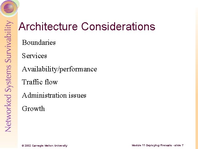 Architecture Considerations Boundaries Services Availability/performance Traffic flow Administration issues Growth © 2002 Carnegie Mellon