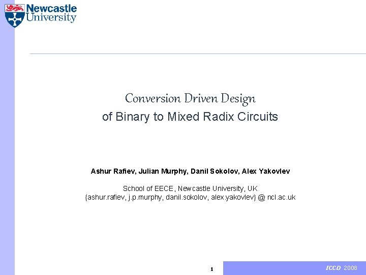 Conversion Driven Design of Binary to Mixed Radix Circuits Ashur Rafiev, Julian Murphy, Danil
