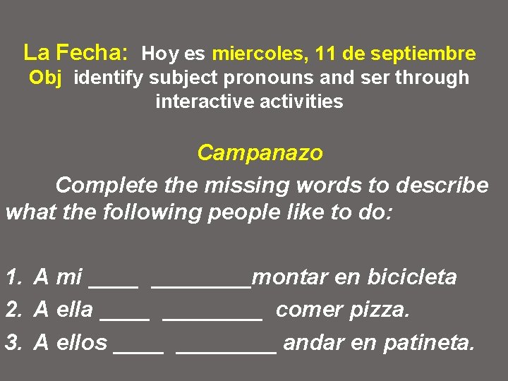 La Fecha: Hoy es miercoles, 11 de septiembre Obj identify subject pronouns and ser