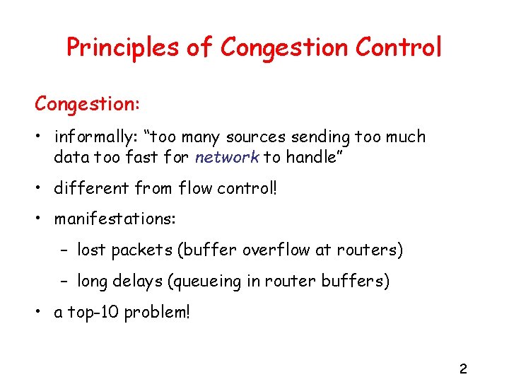 Principles of Congestion Control Congestion: • informally: “too many sources sending too much data