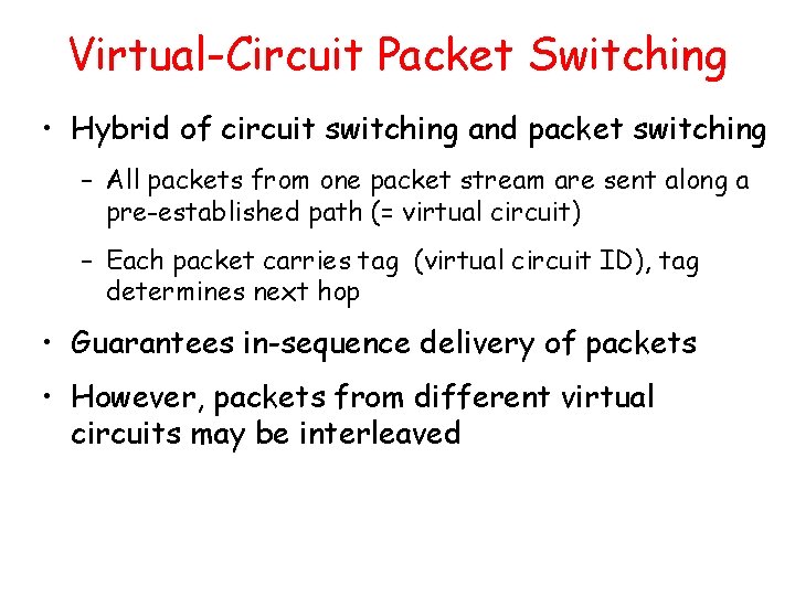 Virtual-Circuit Packet Switching • Hybrid of circuit switching and packet switching – All packets