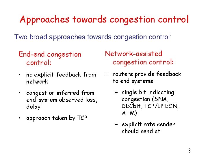 Approaches towards congestion control Two broad approaches towards congestion control: End-end congestion control: Network-assisted