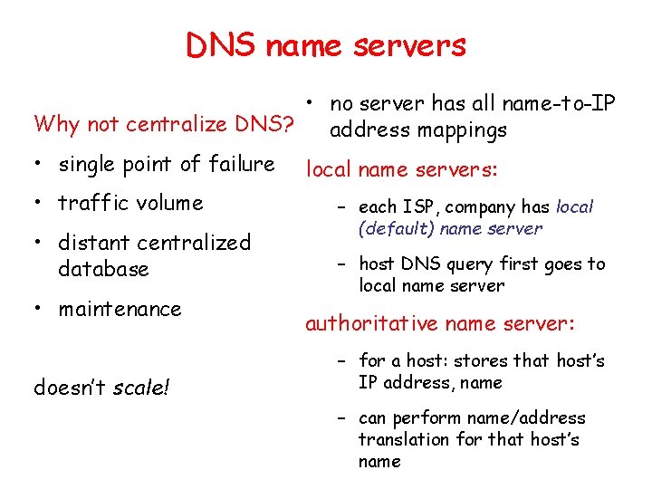 DNS name servers • no server has all name-to-IP Why not centralize DNS? address