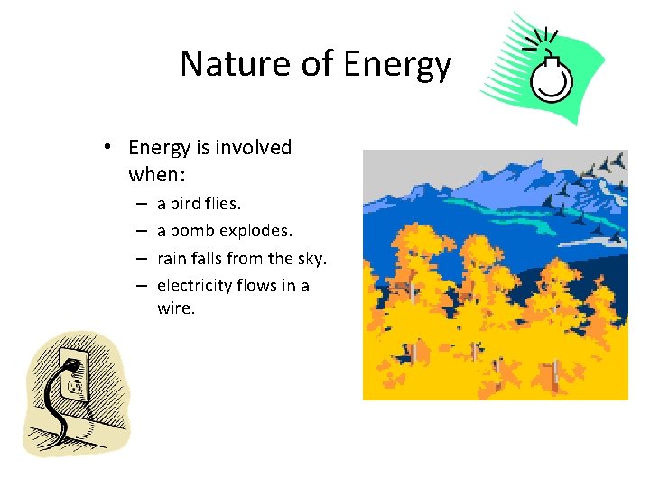 Nature of Energy • Energy is involved when: – – a bird flies. a