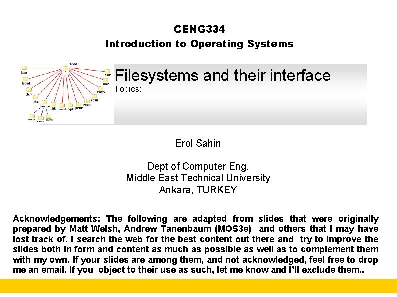 CENG 334 Introduction to Operating Systems Filesystems and their interface Topics: Erol Sahin Dept