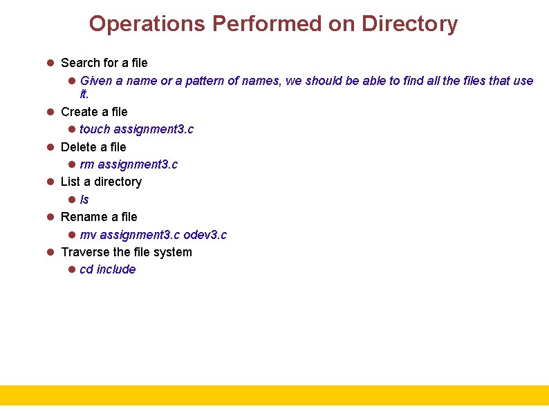 Operations Performed on Directory Search for a file Given a name or a pattern