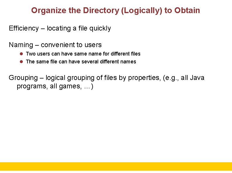 Organize the Directory (Logically) to Obtain Efficiency – locating a file quickly Naming –