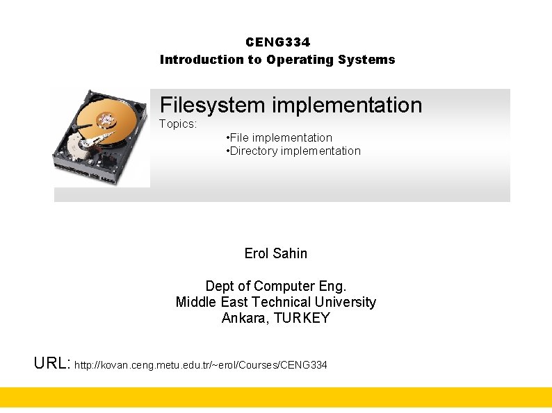 CENG 334 Introduction to Operating Systems Filesystem implementation Topics: • File implementation • Directory