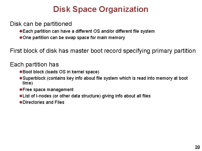 Disk Space Organization Disk can be partitioned Each partition can have a different OS