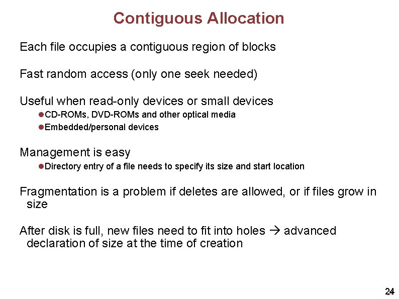 Contiguous Allocation Each file occupies a contiguous region of blocks Fast random access (only