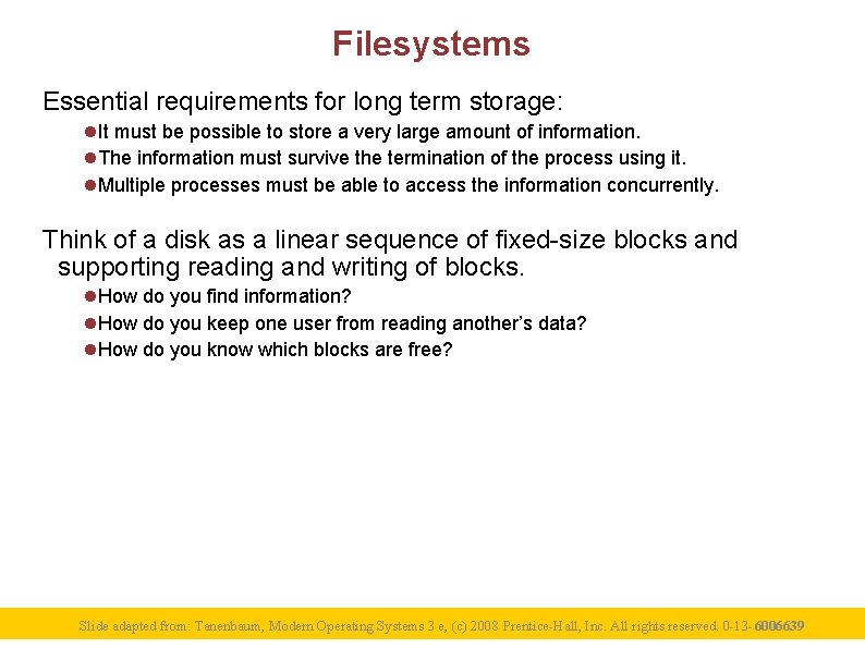 Filesystems Essential requirements for long term storage: It must be possible to store a