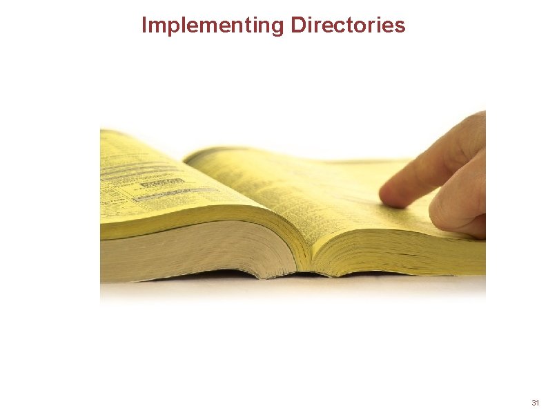 Implementing Directories 31 