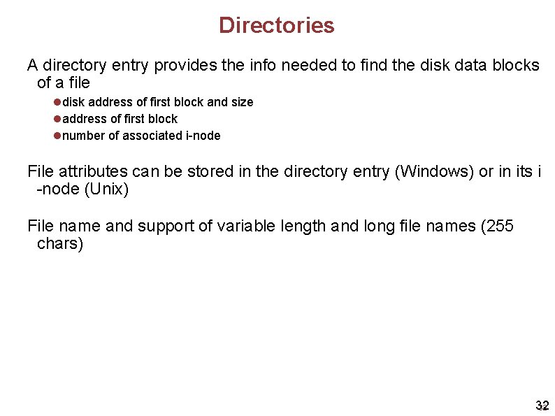 Directories A directory entry provides the info needed to find the disk data blocks