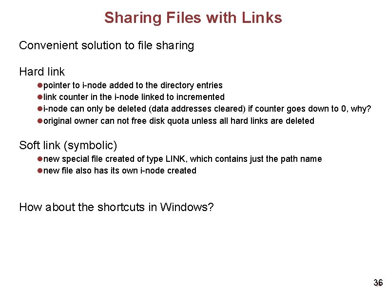 Sharing Files with Links Convenient solution to file sharing Hard link pointer to i-node