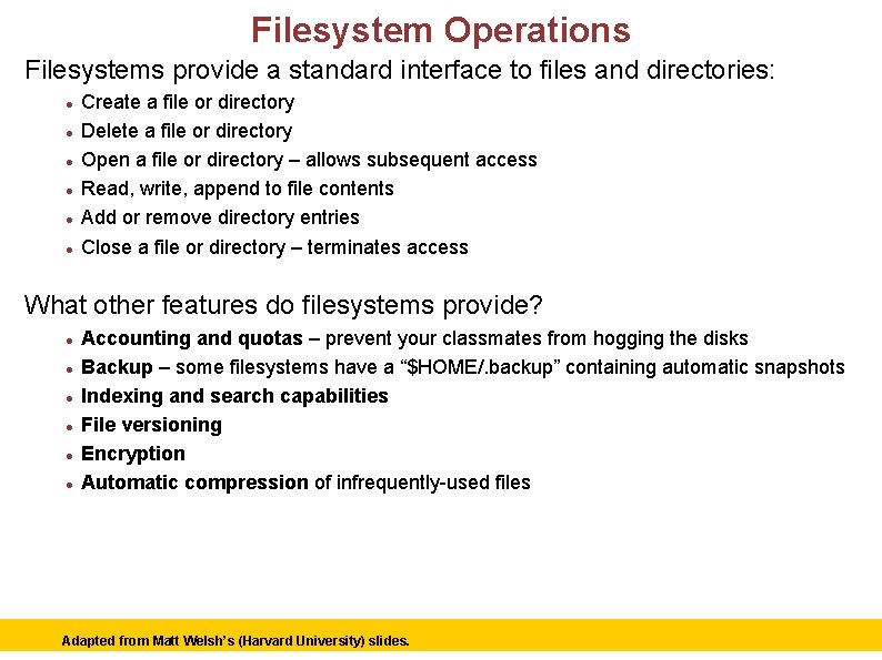 Filesystem Operations Filesystems provide a standard interface to files and directories: Create a file