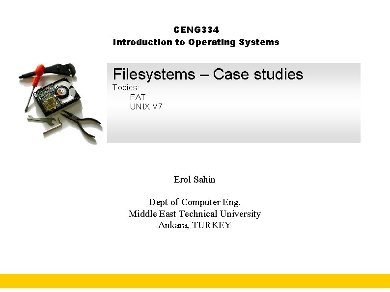 CENG 334 Introduction to Operating Systems Filesystems – Case studies Topics: FAT UNIX V