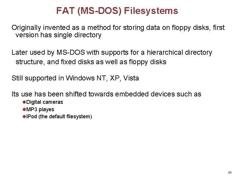 FAT (MS-DOS) Filesystems Originally invented as a method for storing data on floppy disks,