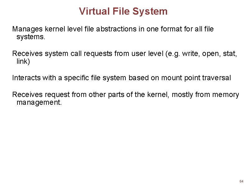 Virtual File System Manages kernel level file abstractions in one format for all file