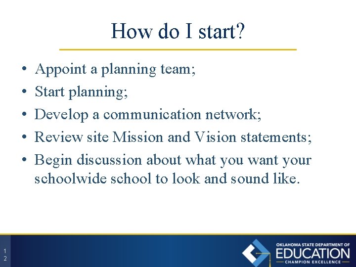 How do I start? • • • 1 2 Appoint a planning team; Start