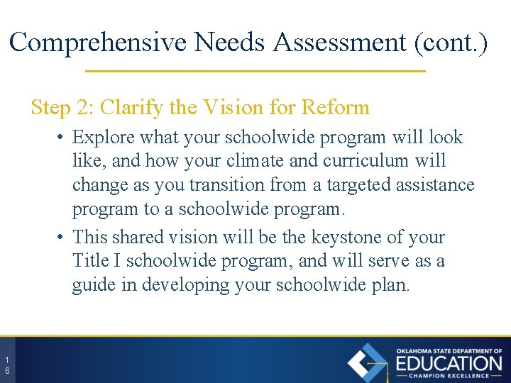 Comprehensive Needs Assessment (cont. ) Step 2: Clarify the Vision for Reform • Explore