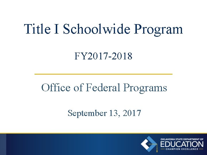 Title I Schoolwide Program FY 2017 -2018 Office of Federal Programs September 13, 2017