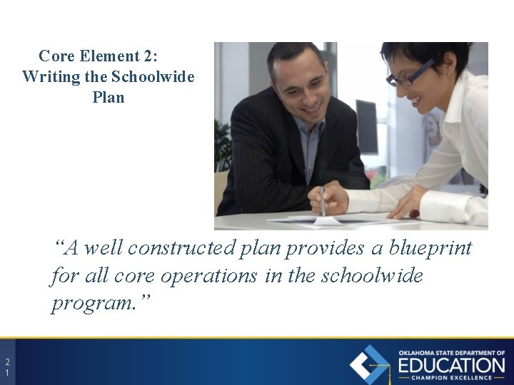 Core Element 2: Writing the Schoolwide Plan “A well constructed plan provides a blueprint