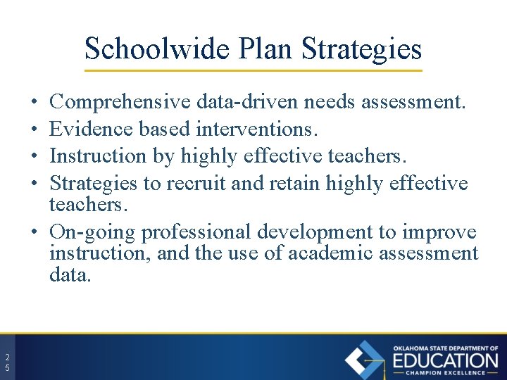 Schoolwide Plan Strategies Comprehensive data-driven needs assessment. Evidence based interventions. Instruction by highly effective
