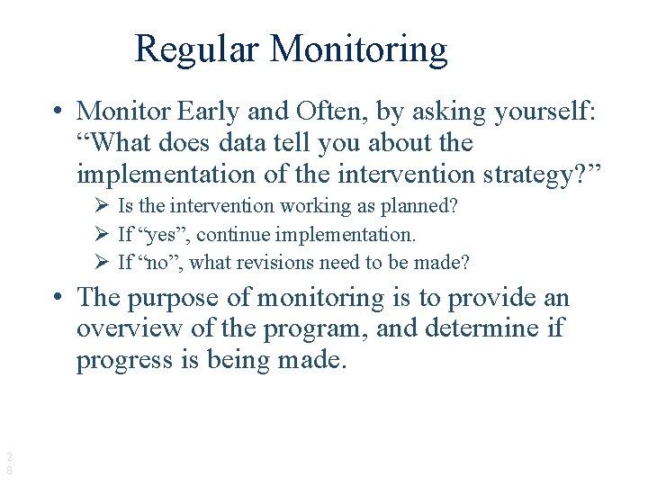 Regular Monitoring • Monitor Early and Often, by asking yourself: “What does data tell