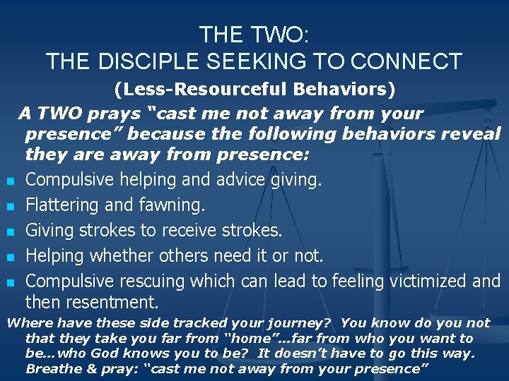 THE TWO: THE DISCIPLE SEEKING TO CONNECT (Less-Resourceful Behaviors) A TWO prays “cast me