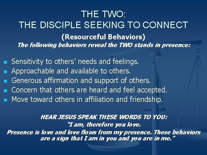 THE TWO: THE DISCIPLE SEEKING TO CONNECT (Resourceful Behaviors) The following behaviors reveal the THE TWO: THE DISCIPLE SEEKING TO CONNECT (Resourceful Behaviors) The following behaviors reveal the