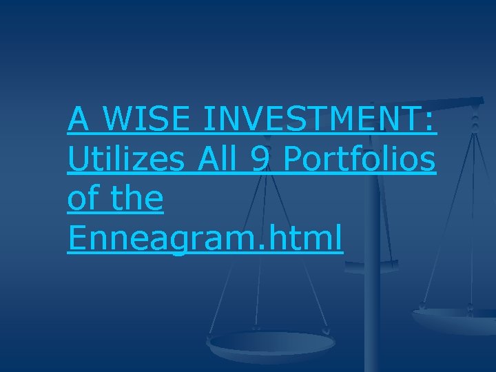A WISE INVESTMENT: Utilizes All 9 Portfolios of the Enneagram. html 