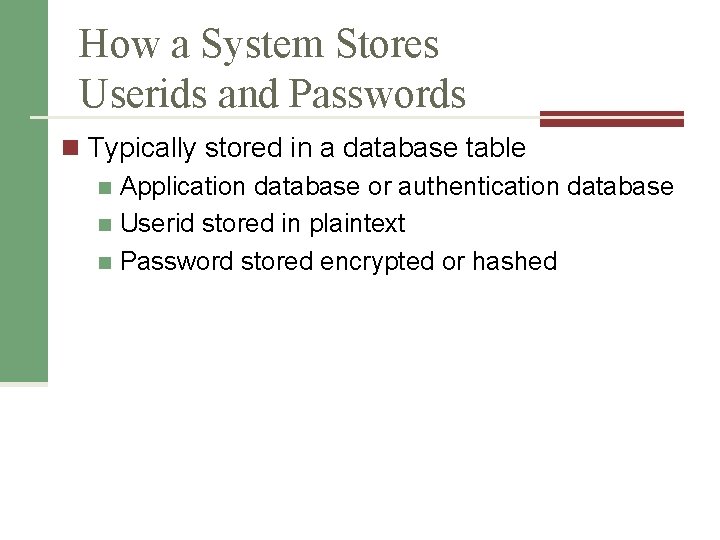 How a System Stores Userids and Passwords n Typically stored in a database table