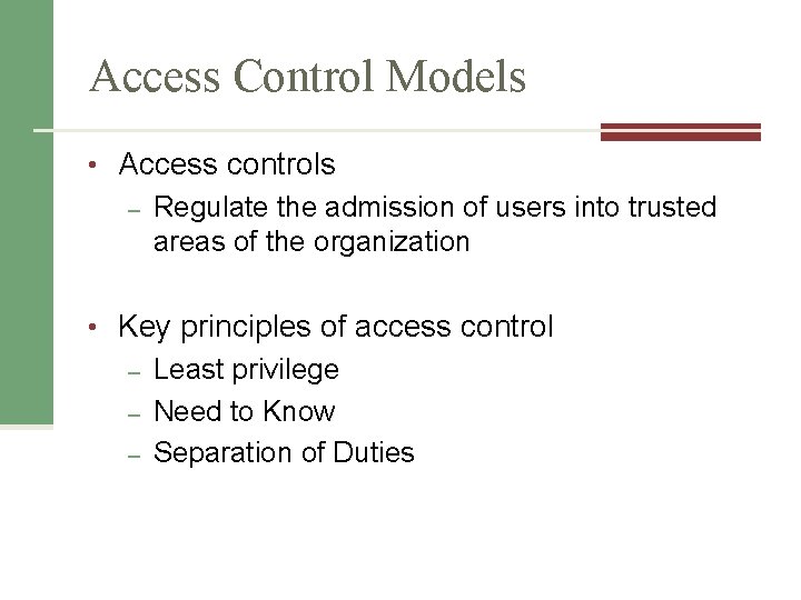 Access Control Models • Access controls – Regulate the admission of users into trusted