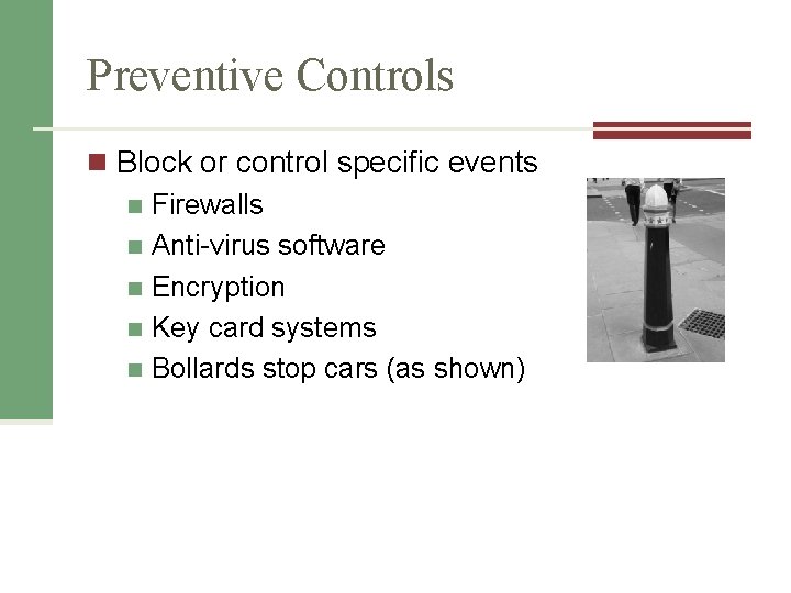 Preventive Controls n Block or control specific events n Firewalls n Anti-virus software n