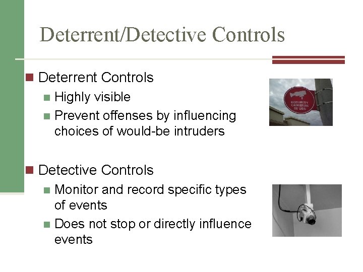 Deterrent/Detective Controls n Deterrent Controls n Highly visible n Prevent offenses by influencing choices