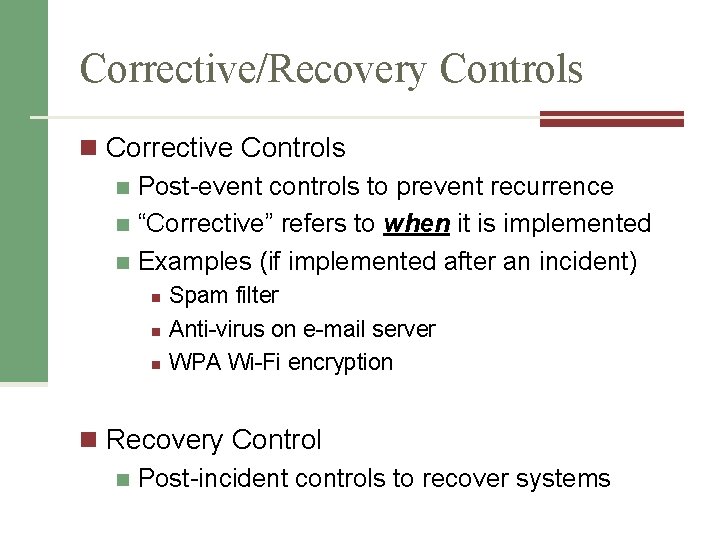 Corrective/Recovery Controls n Corrective Controls n Post-event controls to prevent recurrence n “Corrective” refers