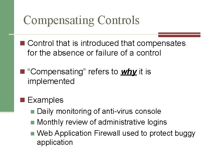 Compensating Controls n Control that is introduced that compensates for the absence or failure