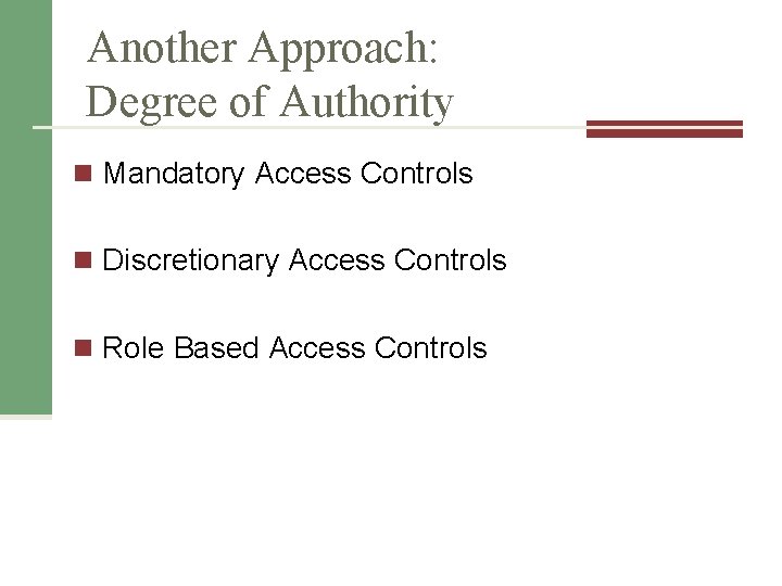 Another Approach: Degree of Authority n Mandatory Access Controls n Discretionary Access Controls n