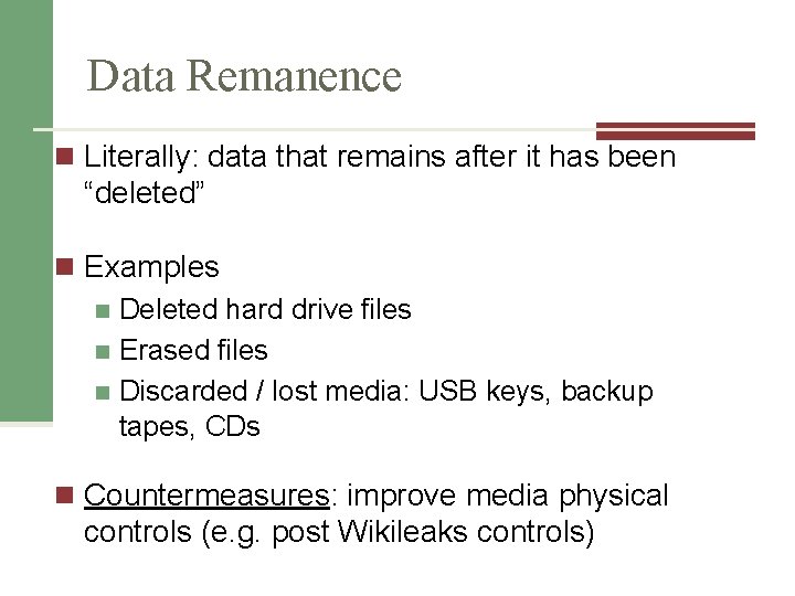 Data Remanence n Literally: data that remains after it has been “deleted” n Examples