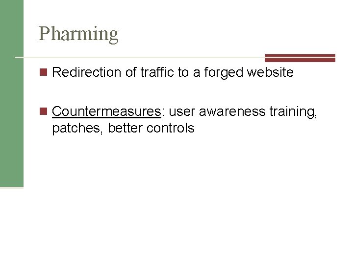 Pharming n Redirection of traffic to a forged website n Countermeasures: user awareness training,